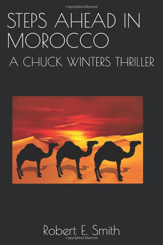 Steps Ahead in Morocco A Chuck Winters Thriller by Robert E. Smith