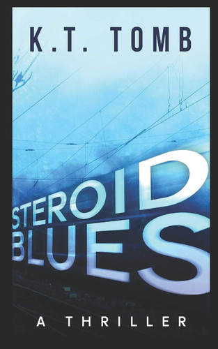 Steroid Blues A Thriller by K. T. Tomb