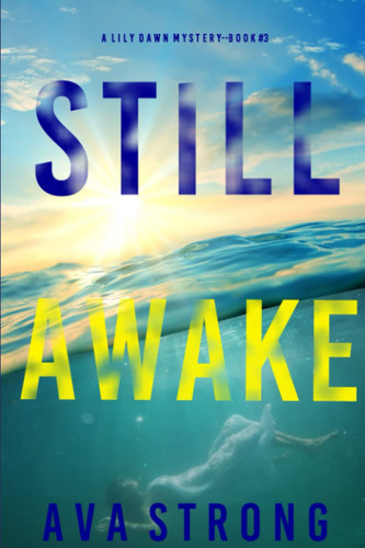 Still Awake (A Lily Dawn FBI Suspense Thriller—Book 3) by Strong, Ava