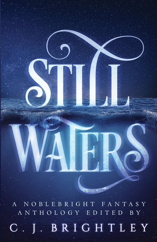 Still Waters A Noblebright Fantasy Anthology by Ja Andrews