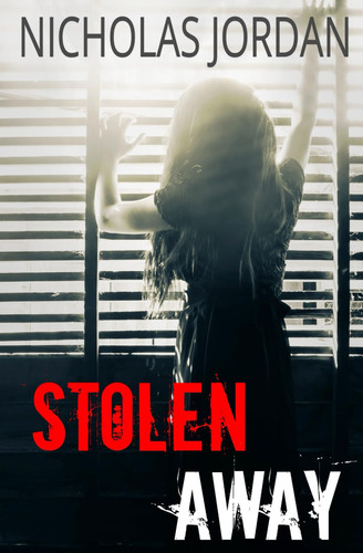 Stolen Away: A Suspense Thriller by Jordan, Nicholas