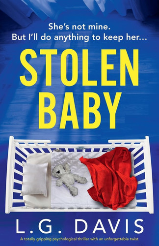 Stolen Baby A Totally Gripping Psychological Thriller with an Unforgettable Twist by L G. Davis