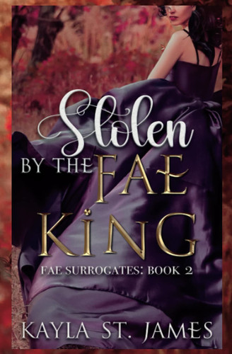 Stolen by the Fae King: A Dark Fantasy Romance (Fae Surrogates) by St. James, Kayla