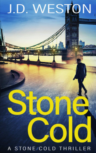 Stone Cold A Stone Cold Thriller by J. D. Weston