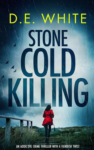 STONE COLD KILLING an Addictive Crime Thriller with a Fiendish Twist by D. E. White