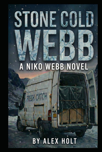 Stone Cold Webb: A Niko Webb Thriller by Holt, Alex