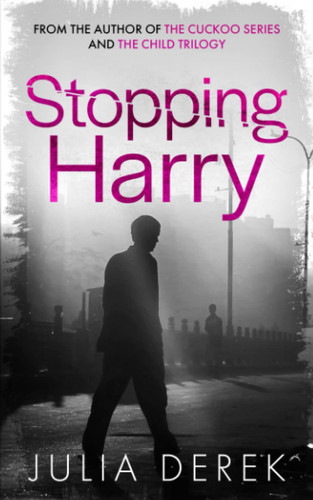 Stopping Harry A Thriller by JULIA. DEREK