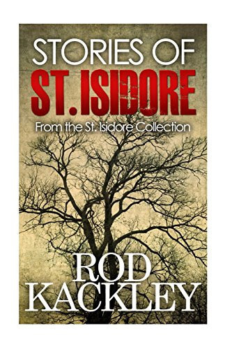 Stories of St. Isidore Crime and Suspense Short Story Thrillers by Rod Kackley