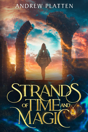 Strands of Time and Magic An Epic Fantasy Adventure by Andrew Platten