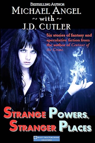 Strange Powers, Stranger Places by Michael Angel