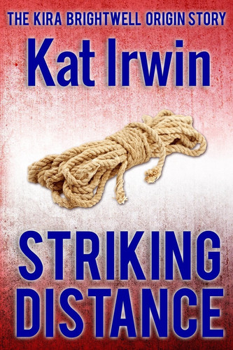 Striking Distance (A Kira Brightwell Thriller Short, Book 0) by Kat Irwin