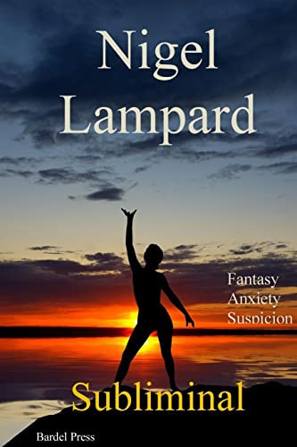 Subliminal Fantasy, Anxiety, Suspicion by Nigel Lampard
