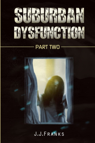 Suburban Dysfunction: Part two by Franks, J.J.
