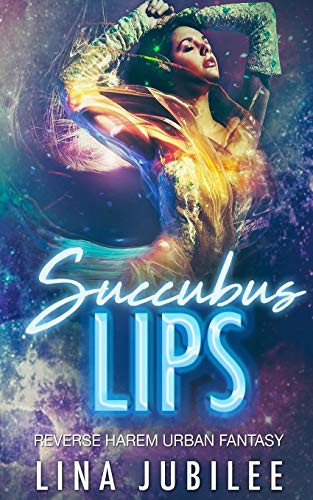 Succubus Lips Reverse Harem Urban Fantasy by Lina Jubilee