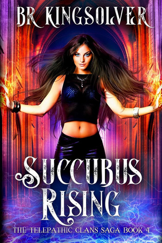 Succubus Rising An Urban Fantasy / Paranormal Romance by B. R. Kingsolver