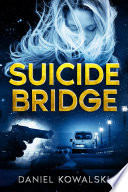 Suicide Bridge: A Suspenseful Mystery Thriller Fiction Crime Novel by Daniel Kowalski