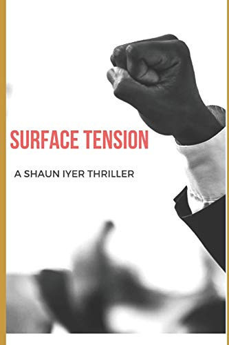 Surface Tension A Shaun Iyer Thriller by Shaun Iyer