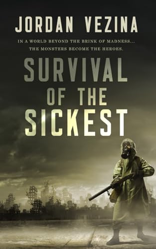 Survival Of The Sickest: A Post-Apocalyptic Virus Thriller (Cannibal Warfare) by Vezina, Jordan