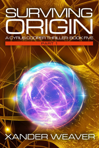Surviving Origin, Part 1 A Cyrus Cooper Thriller: Book Five by Xander Weaver