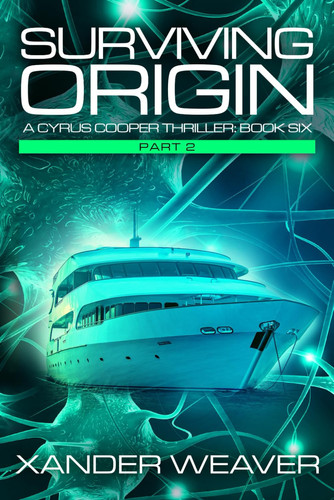 Surviving Origin, Part 2 A Cyrus Cooper Thriller: Book Six by Xander Weaver