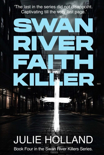 Swan River Faith Killer: Australian crime mystery thriller (The Swan River Killers) by ARTScribe, Julie Holland