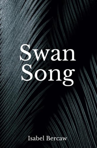 Swan Song by Isabel Bercaw