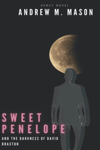 Sweet Penelope And The Darkness of David Braxton by Andrew M Mason