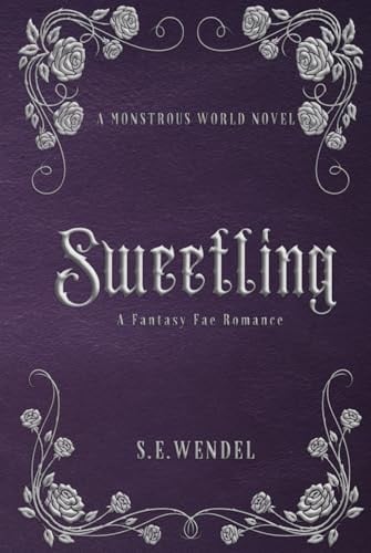 Sweetling: A Fantasy Monster Romance (Monstrous World) by Wendel, S. E.