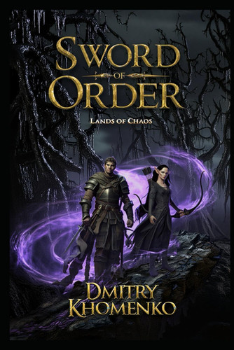 Sword of Order (Lands of Chaos - Book 2): An Epic Fantasy Adventure by DMITRY. KHOMENKO