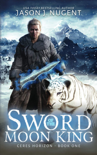 Sword of the Moon King Ceres Horizon Book One - a LitRPG Fantasy Adventure by Jason J. Nugent