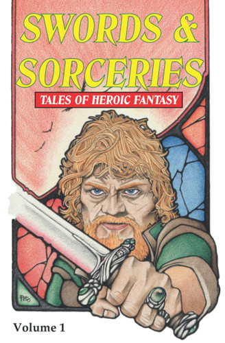 Swords & Sorceries Tales of Heroic Fantasy: Volume 1 by Steve Dilks