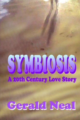 Symbiosis a 20th Century Love Story by Gerald Neal