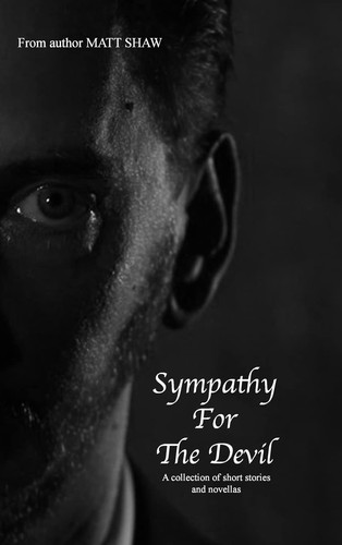 Sympathy For The Devil A Collection of Short Stories and Novellas by Matt Shaw