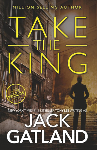 Take The King: The new Ellie Reckless thriller from the New York Times #1 Bestseller (Cop For Criminals Ellie Reckless) by Gatland, Jack