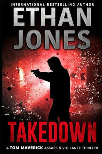 Takedown - A Tom Maverick Assassin Vigilante Thriller (Tom Maverick Assassin Thriller) by Jones, Ethan
