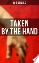 Taken by the Hand by O. Douglas