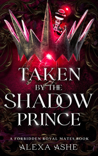 Taken by the Shadow Prince: A Forbidden Love Fantasy Romance (Forbidden Royal Mates) by Ashe, Alexa