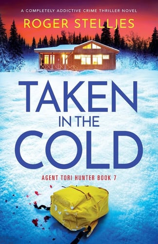 Taken in the Cold A Completely Addictive Crime Thriller Novel by Roger Stelljes