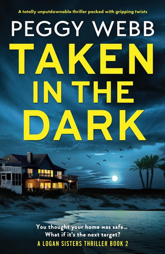 Taken in the Dark A Totally Unputdownable Thriller Packed with Gripping Twists by Peggy Webb