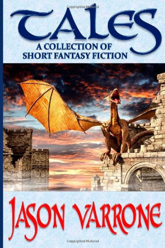 Tales: a Collection of Short Fantasy Fiction by Jason Varrone