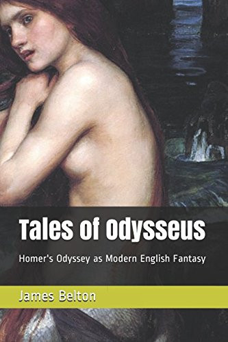 Tales of Odysseus Homer's Odyssey As Modern English Fantasy by James Belton