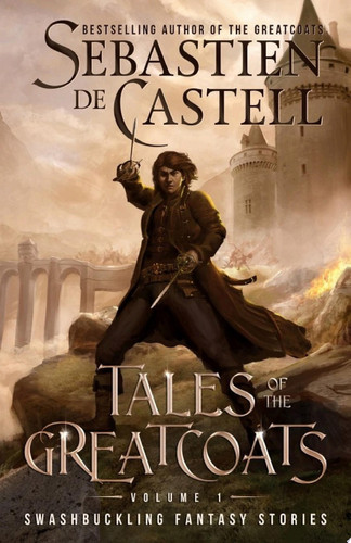 Tales of the Greatcoats Swashbuckling Fantasy Stories by Sebastien de Castell