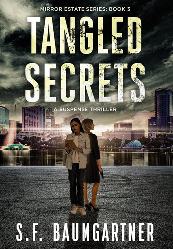 Tangled Secrets A Suspense Thriller by S F. BAUMGARTNER
