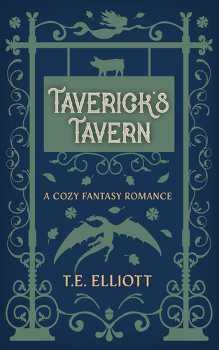 Taverick's Tavern: A Cozy Fantasy Romance by Elliott, T.E.