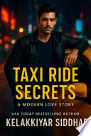 Taxi Ride Secrets : A Modern Love Story by KELAKKIYAR SIDDHAR
