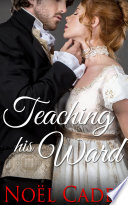 Teaching His Ward by Noël Cades