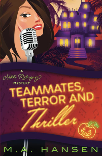 Teammates, Terror and Thriller A Nikki Rodriguez Mystery by M. A. Hansen
