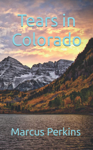 Tears in Colorado by Marcus Perkins