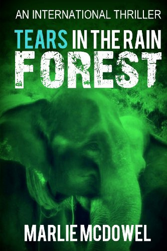 Tears in the Rainforest An International Thriller by Marlie McDowel