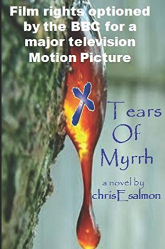 Tears of Myrrh - a Realist Conspiracy Thriller: the Pre-Dater and Pretender to the Dan Brown Conspiracy Throne by chris E. salmon